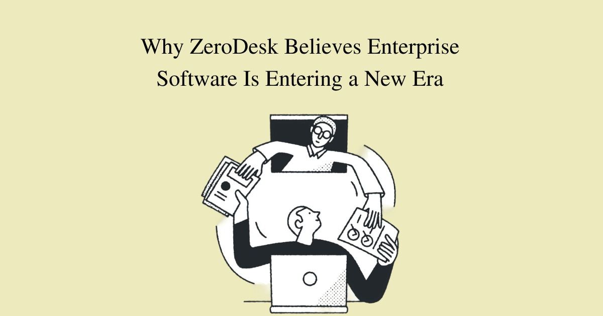 Why ZeroDesk Believes Enterprise Software Is Entering a New Era