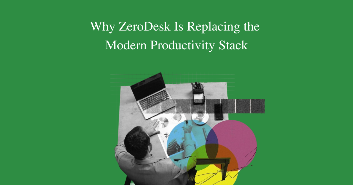 Why ZeroDesk Is Replacing the Modern Productivity Stack